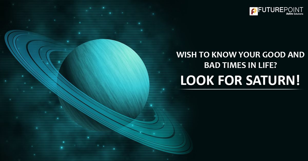 Wish to know your good and bad times in life? - Look for Saturn!