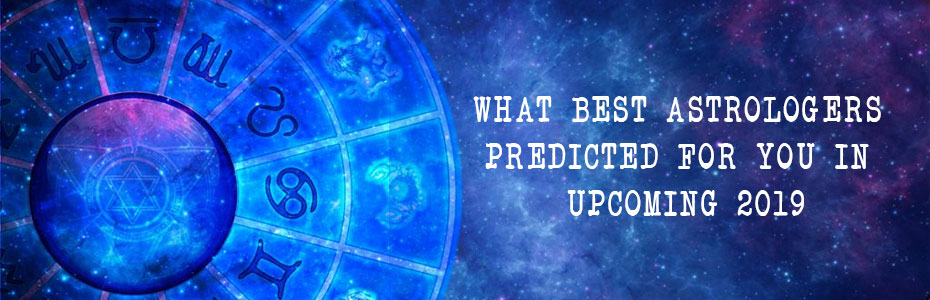 What Best astrologers predicted for you in upcoming 2019