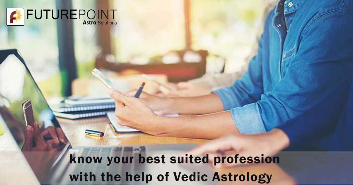 Know your best-suited profession with the help of Vedic Astrology