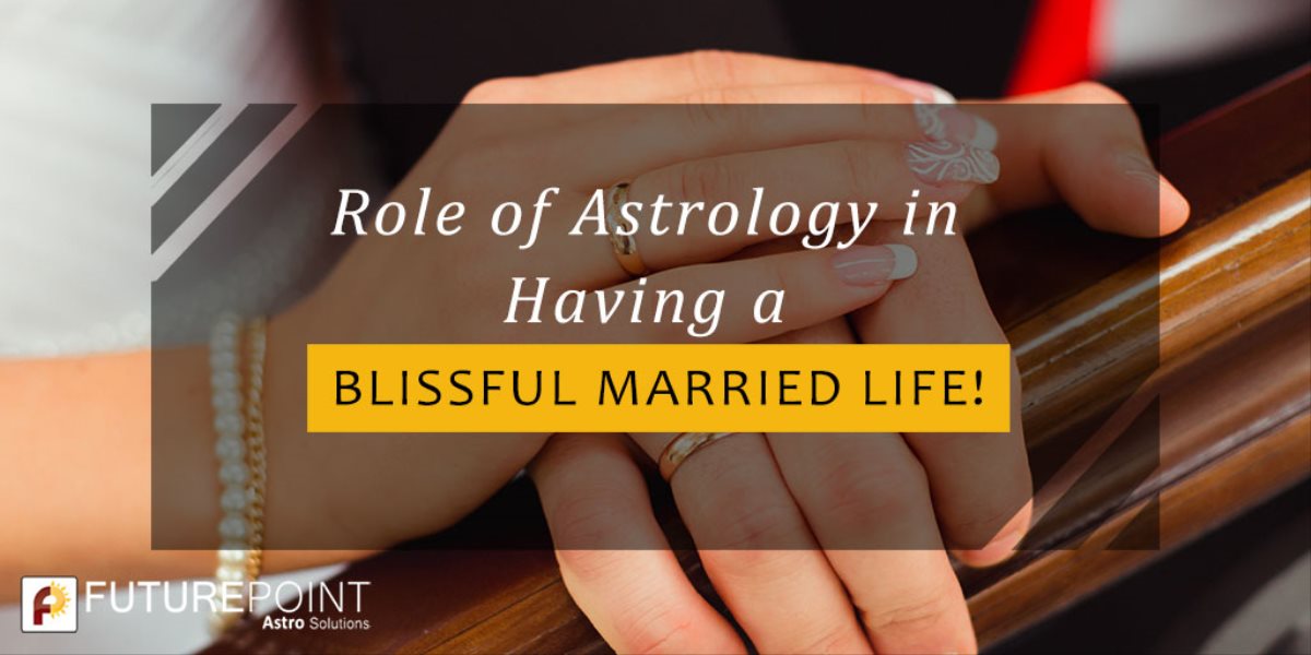 Role of Astrology in Having a Blissful Married Life!