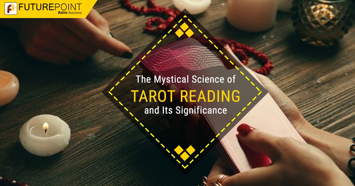 The Mystical Science of Tarot Reading and Its Significance