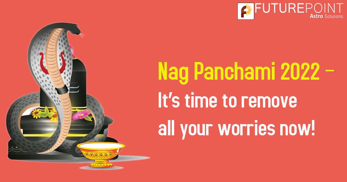 Nag Panchami 2022 – It’s time to remove all your worries now!