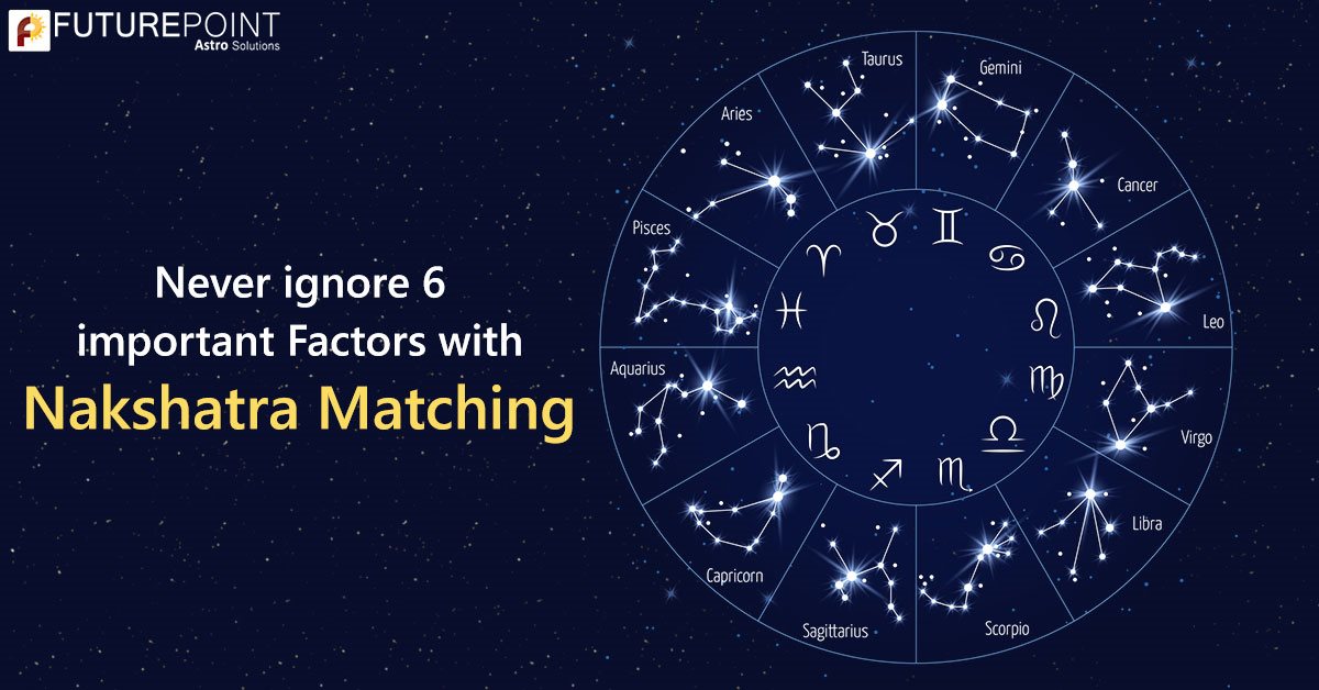 Never ignore 6 important Factors with Nakshatra Matching
