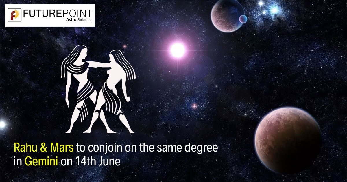 Rahu & Mars to conjoin on the same degree in Gemini on 14th June