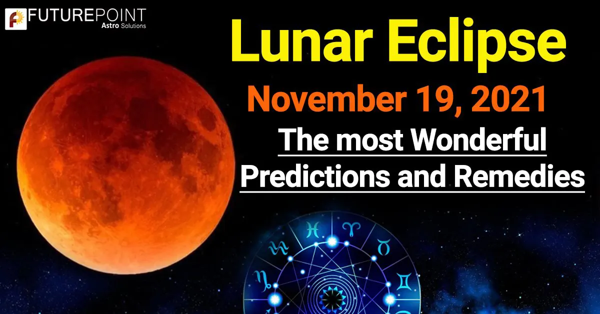 Lunar Eclipse, November 19, 2021- The most wonderful predictions and remedies