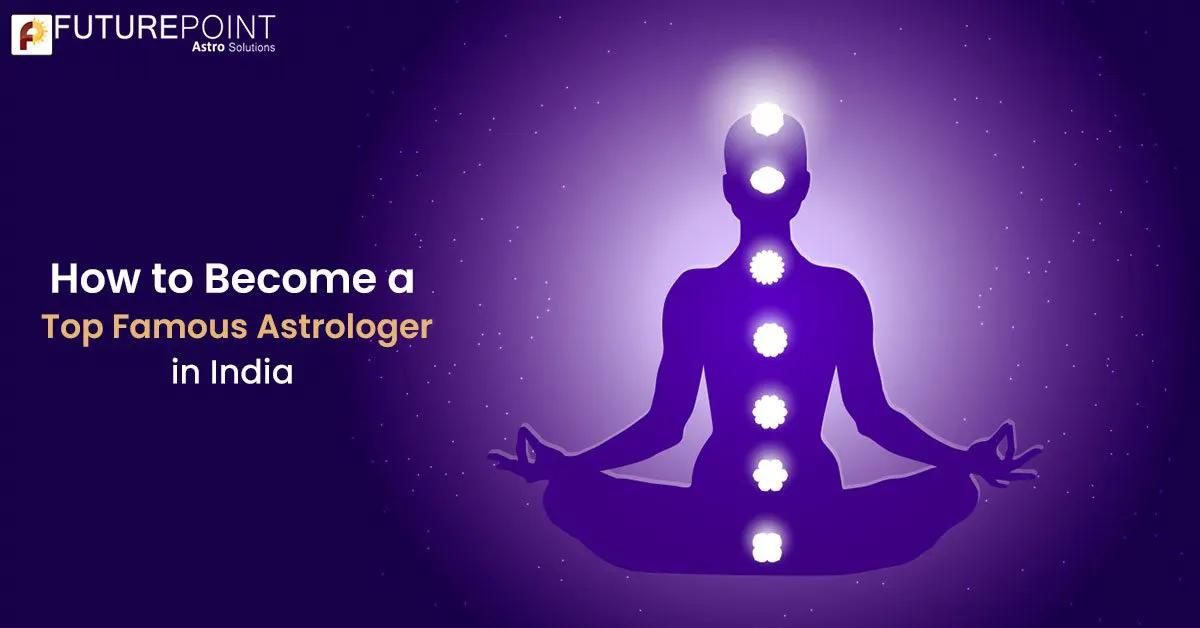 How to Become a Top Famous Astrologer in India