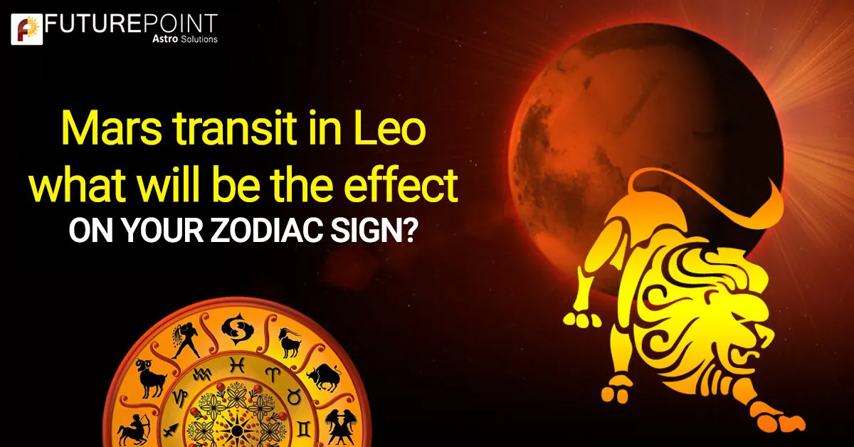 Mars Transit in Leo - What will be the Effect on your Zodiac Sign?