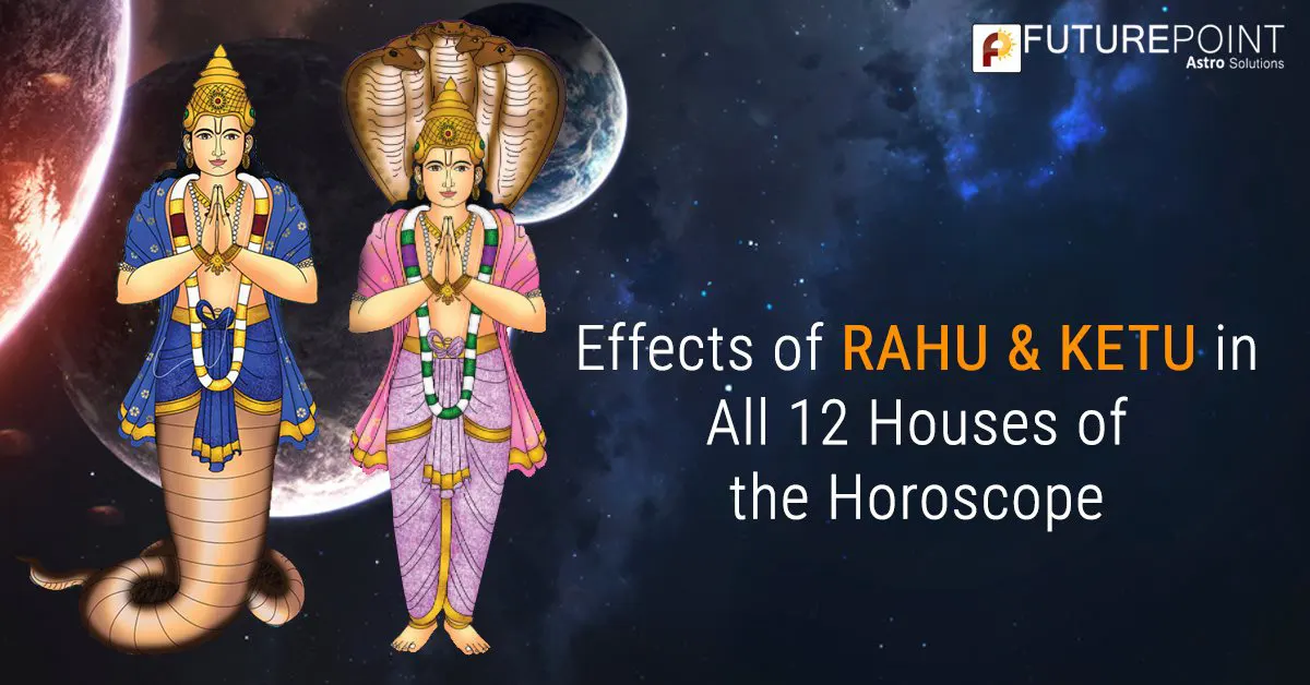 Effects of Rahu & Ketu in All 12 Houses of the Horoscope
