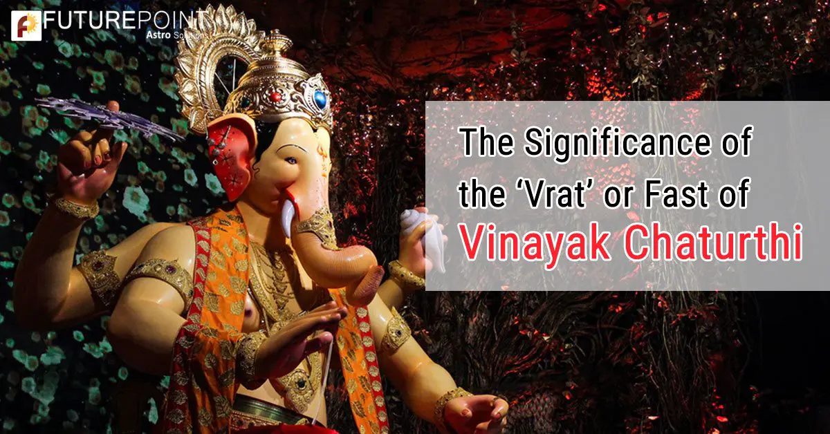 The Significance of the ‘Vrat’ or Fast of Vinayak Chaturthi