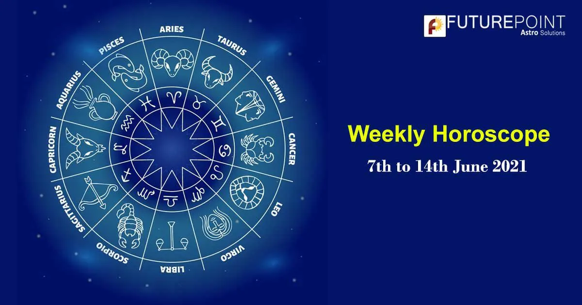 Weekly Horoscope - 7th to 14th June 2021