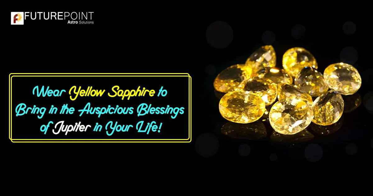 Wear Yellow Sapphire to Bring in the Auspicious Blessings of Jupiter in Your Life!
