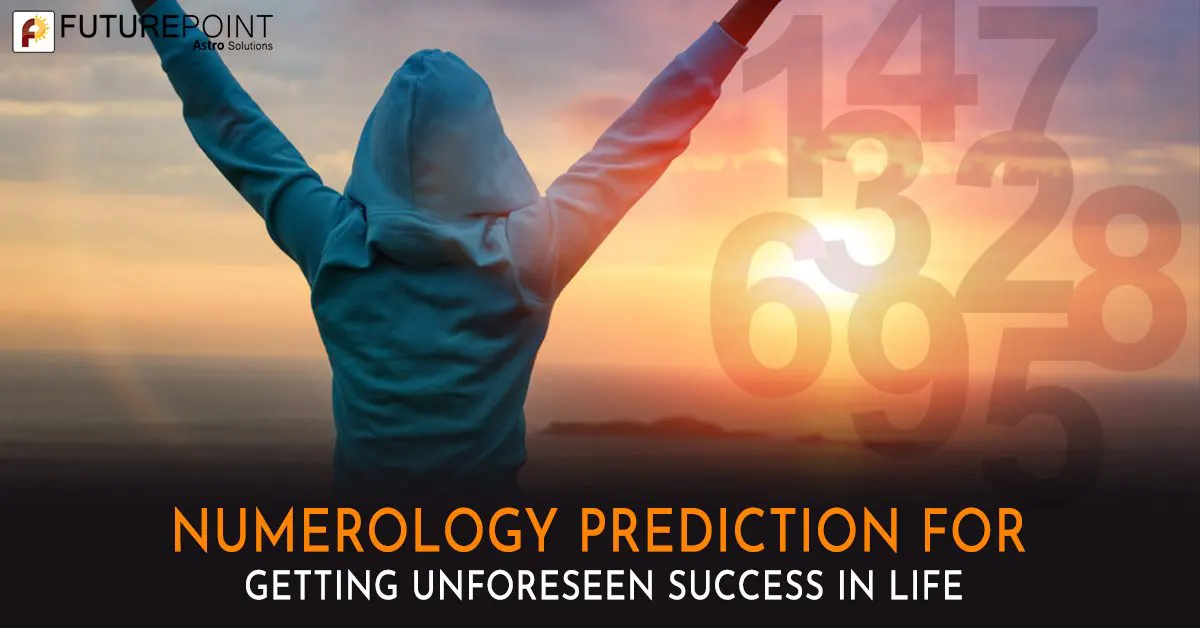 Numerology Prediction For Getting Unforeseen Success in Life