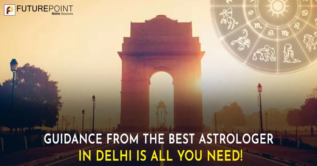 Guidance from the Best Astrologer In Delhi is All You Need!