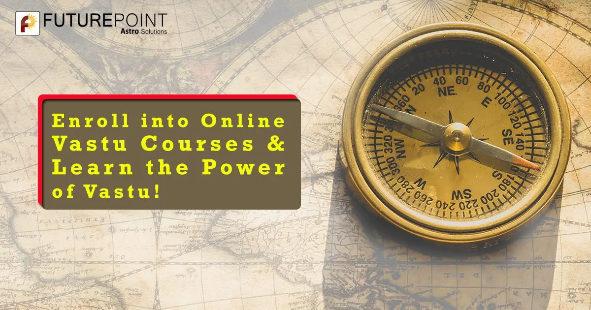Enroll into Online Vastu Courses & Learn the Power of Vastu!