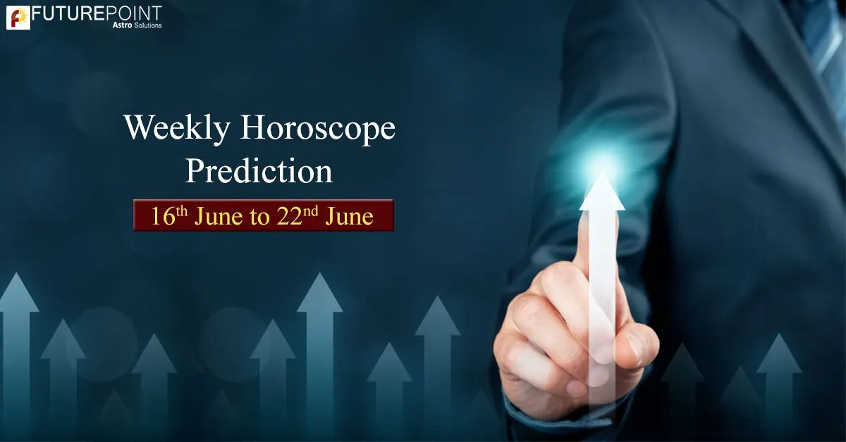 Weekly Horoscope 16th June to 22nd June