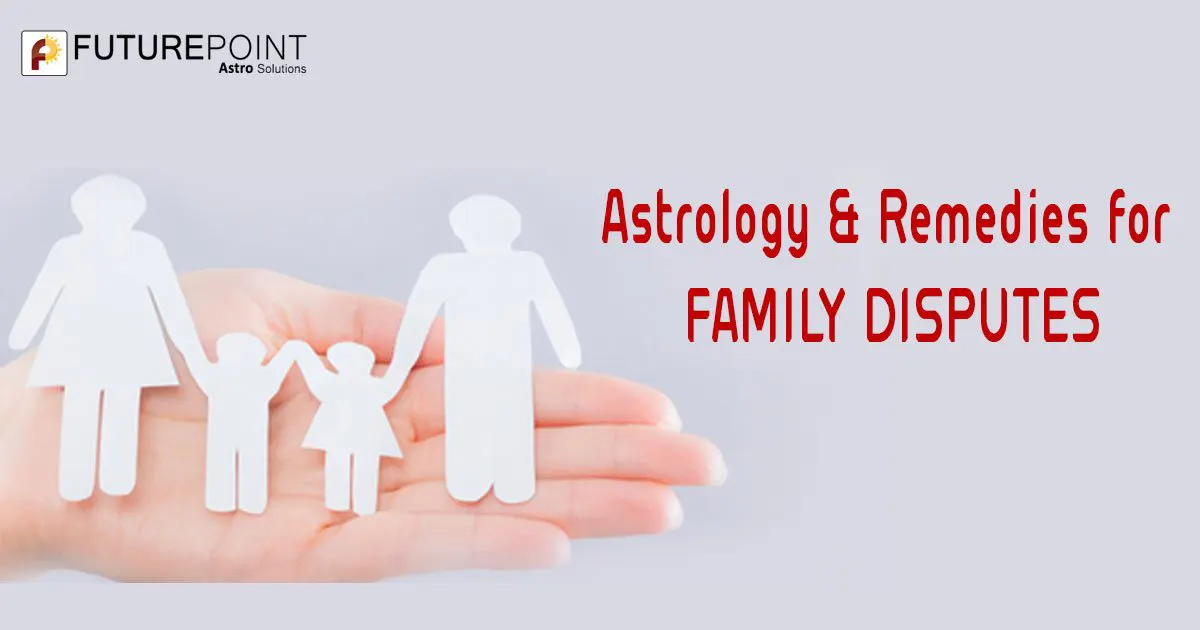 Astrology & Remedies for FAMILY DISPUTES