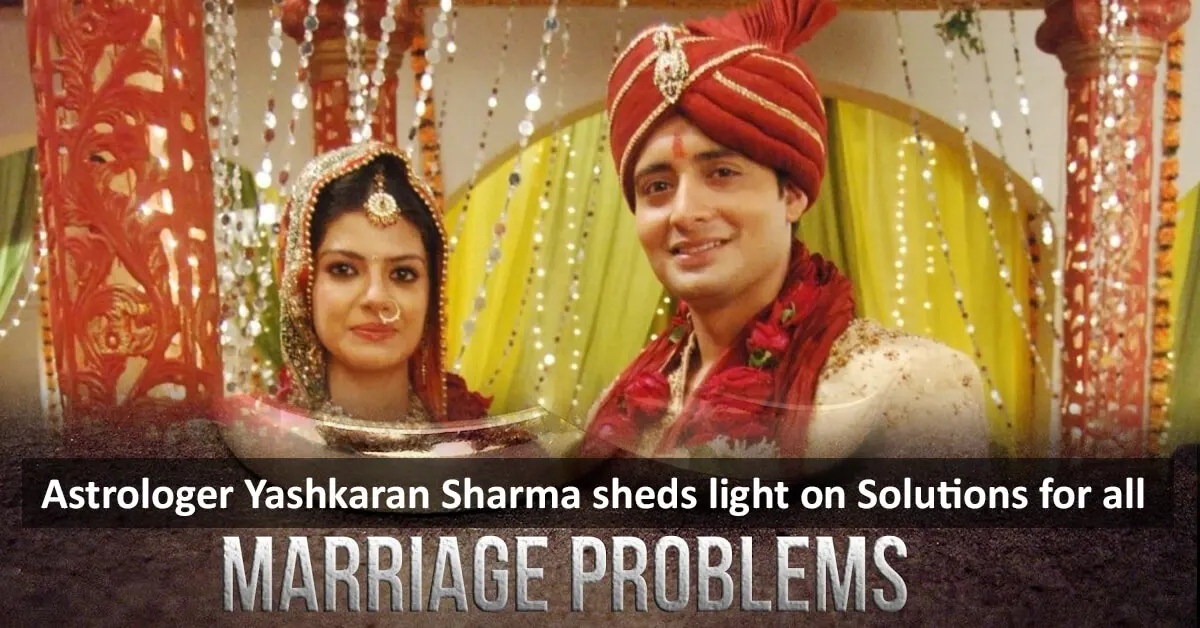 Astrologer Yashkaran Sharma sheds light on Solutions for all Marriage Problems