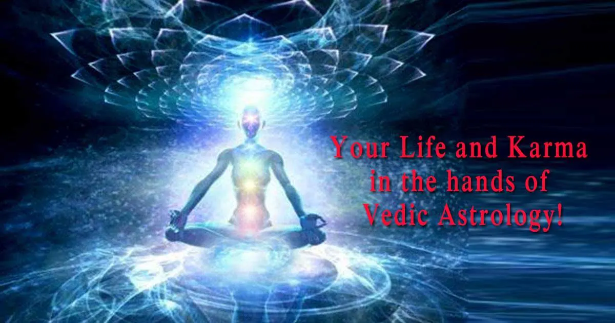 Your Life and Karma in the hands of Vedic Astrology!