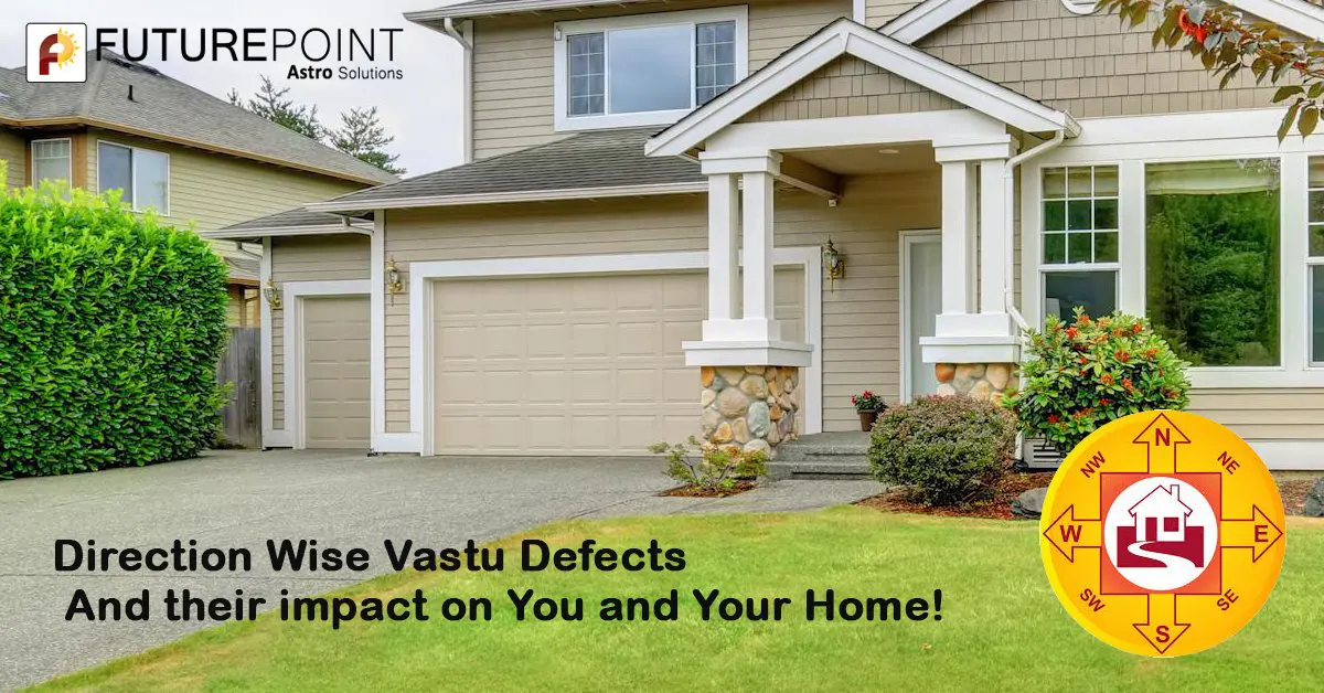 Direction Wise Vastu Defects and their impact on You and Your Home!
