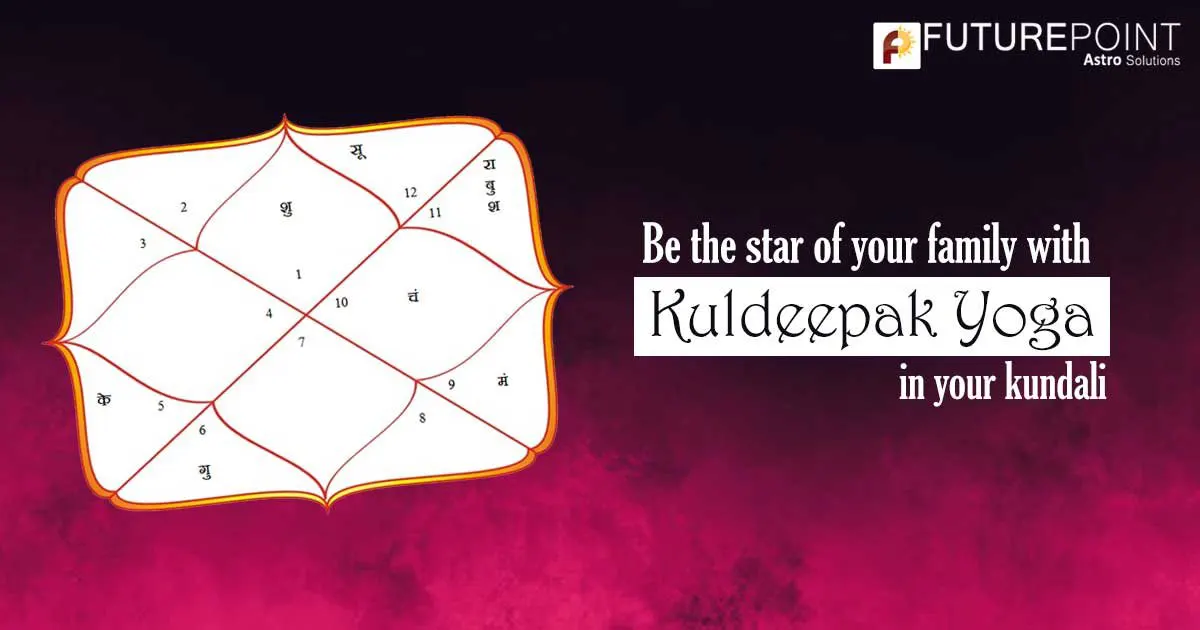 Be the star of your family with Kuldeepak Yoga in your kundali