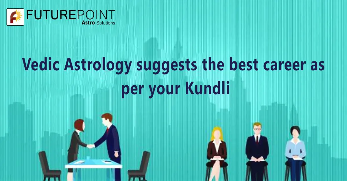 Vedic Astrology suggests the best career as per your Kundli