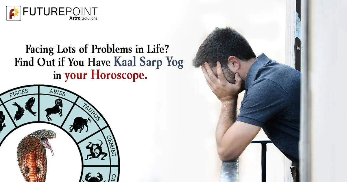 Facing Lots of Problems in Life? Find Out if You Have Kaal Sarp Yog in your Horoscope.