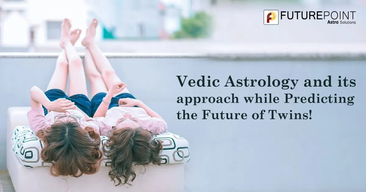 Vedic Astrology and its approach while Predicting the Future of Twins!