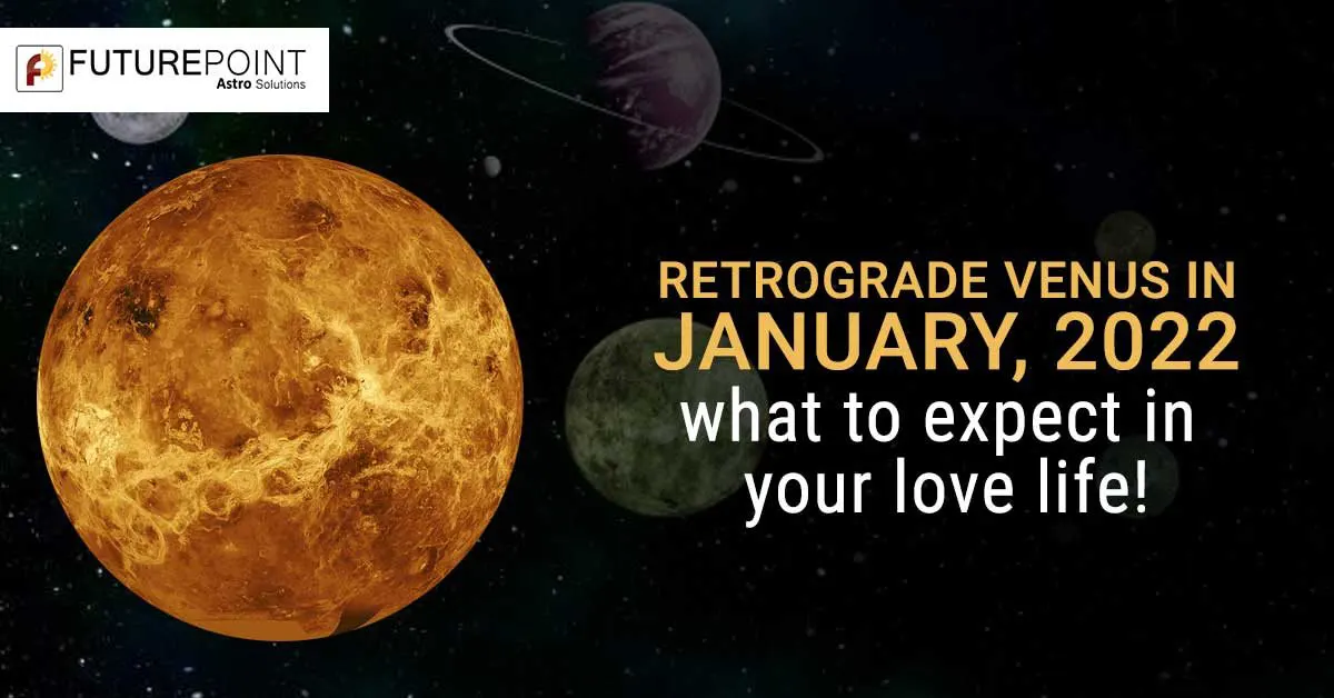 Retrograde Venus in January, 2022- what to expect in your love life!