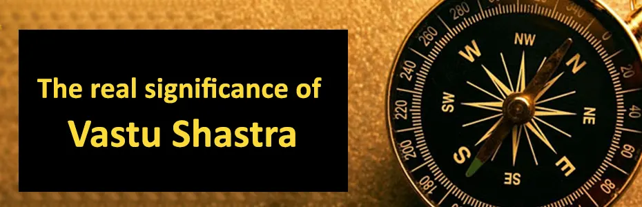The real significance of Vastu Shastra