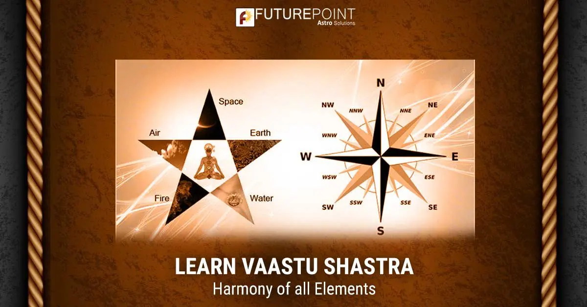 Learn Vaastu Shastra - Harmony of all Elements