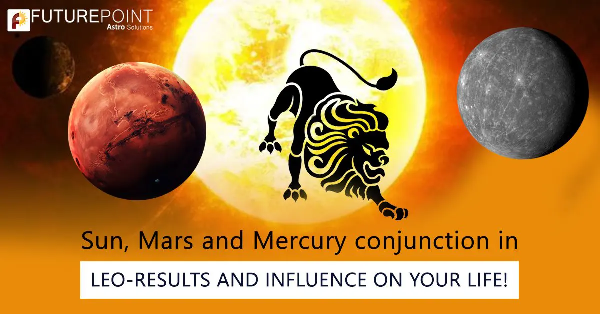 Sun, Mars and Mercury conjunction in Leo- Results and Influence on your life!