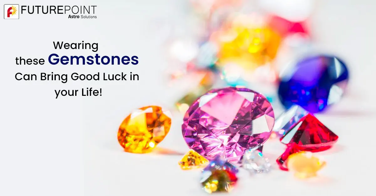 Wearing these Gemstones Can Bring Good Luck in your Life!