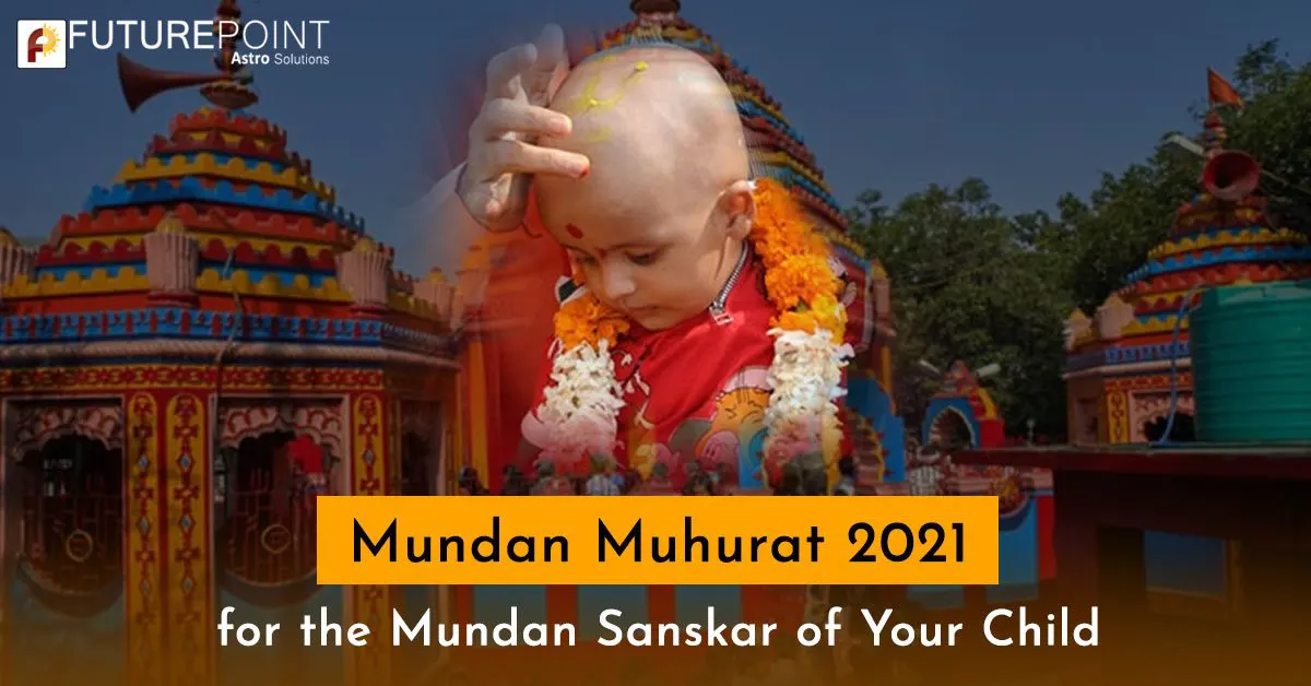Mundan Muhurat 2021 for the Mundan Sanskar of Your Child