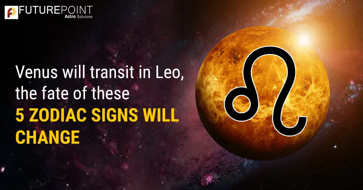 Venus will transit in Leo, The Fate of These 5 Zodiac Signs will Change