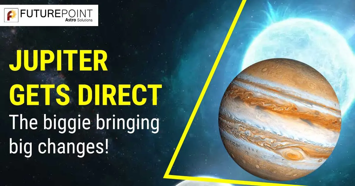 Jupiter gets direct- The biggie bringing big changes!