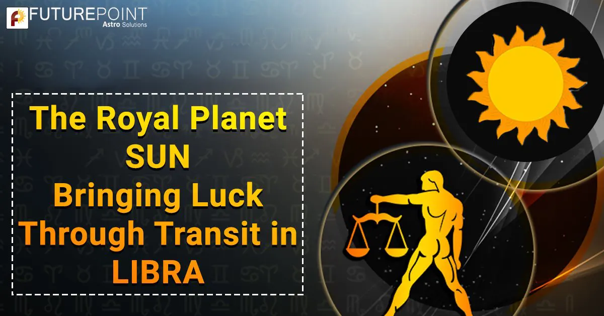 The royal planet Sun bringing luck through transit in Libra
