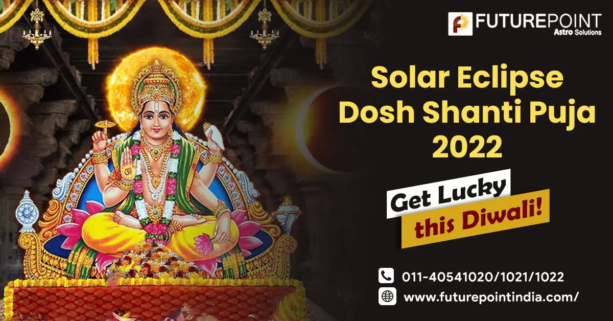 Solar Eclipse Dosh Shanti Puja 2022 – Get Lucky this Diwali!