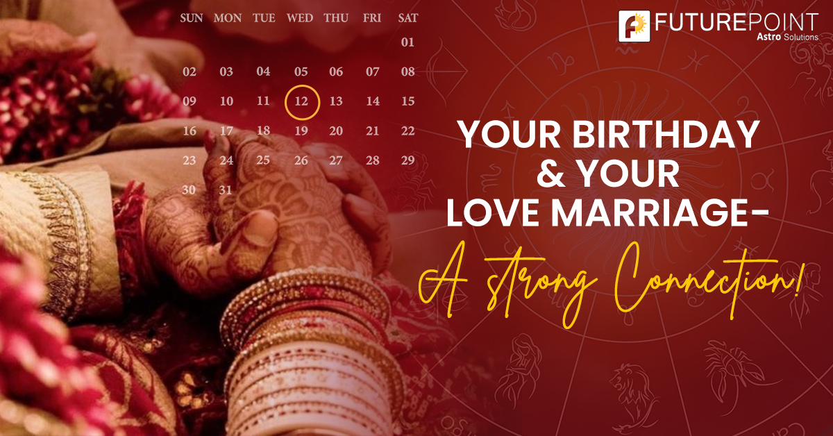 Your Birthday and Your Love Marriage- A strong Connection!