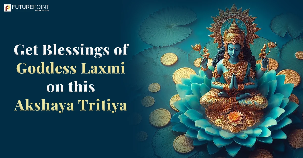Get Blessings of Goddess Laxmi on this Akshaya Tritiya 2023