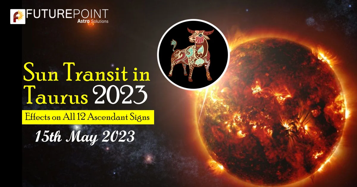 Sun Transit in Taurus 2023: Effects on All 12 Ascendant Signs