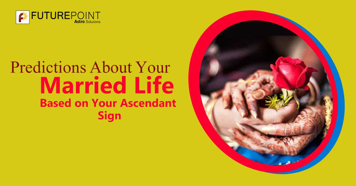 Predictions About Your Married Life Based on Your Ascendant Sign