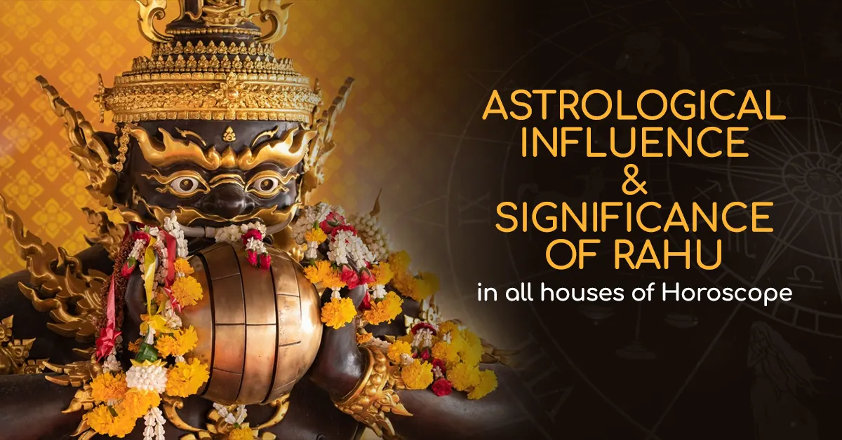 Astrological Influence and Significance of Rahu in all houses of Horoscope