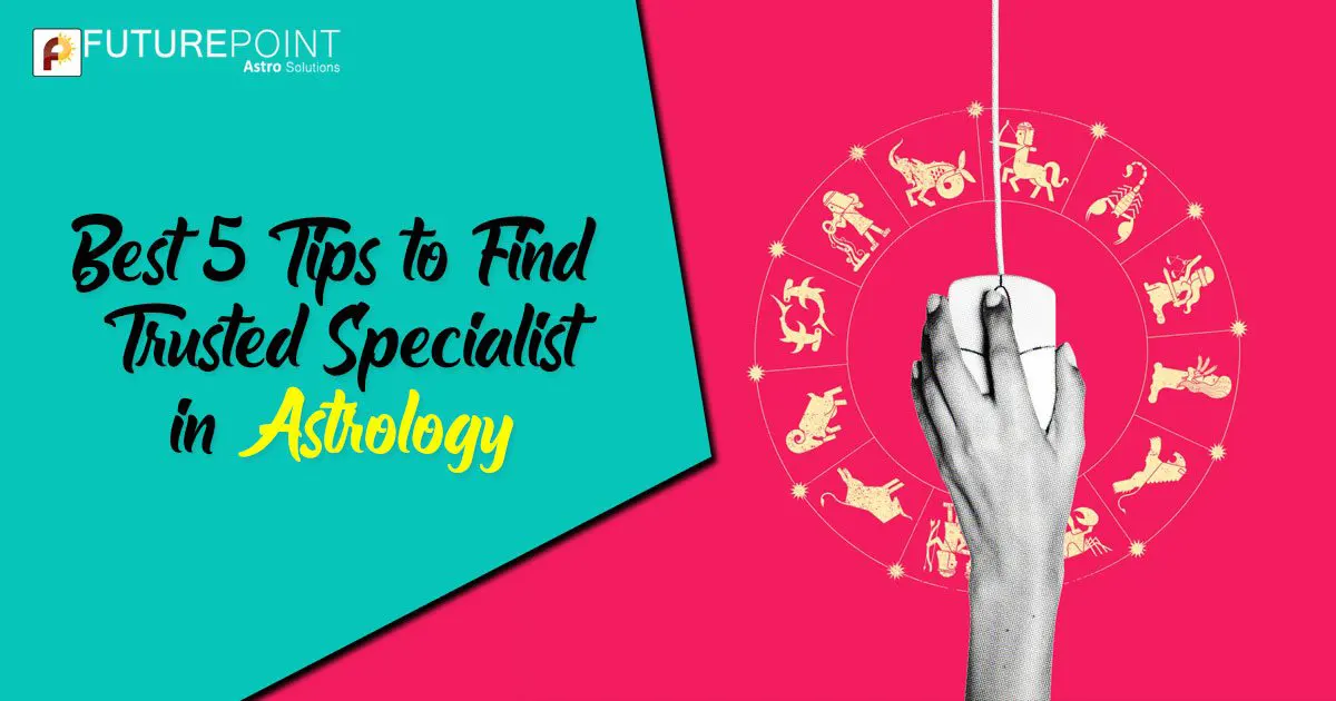 Best 5 Tips to Find Trusted Specialist in Astrology