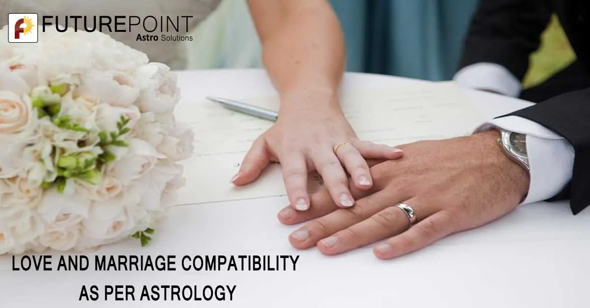 LOVE AND MARRIAGE COMPATIBILITY AS PER ASTROLOGY