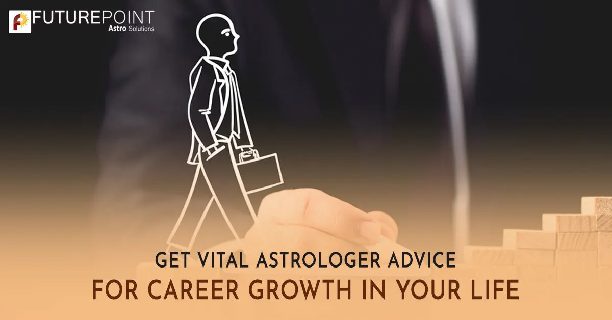 Get Vital Astrologer Advice for Career Growth in Your Life