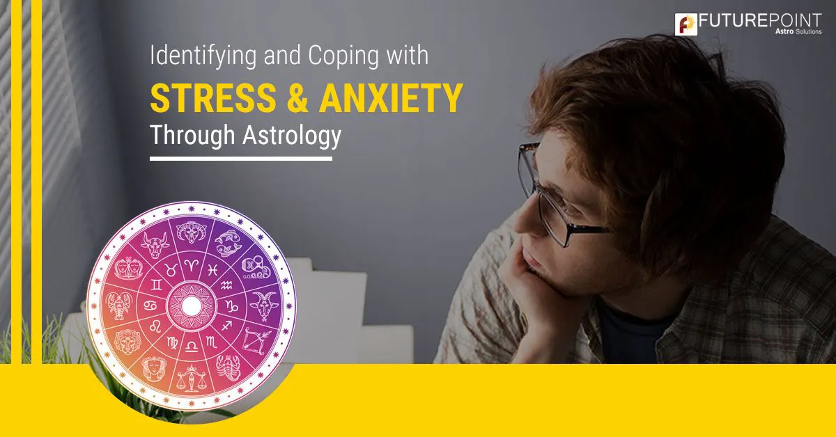 Identifying and Coping with Stress & Anxiety through Astrology