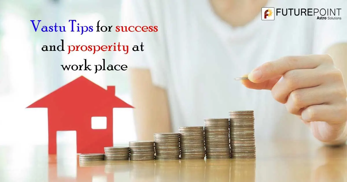Vastu Tips for success and prosperity at work place