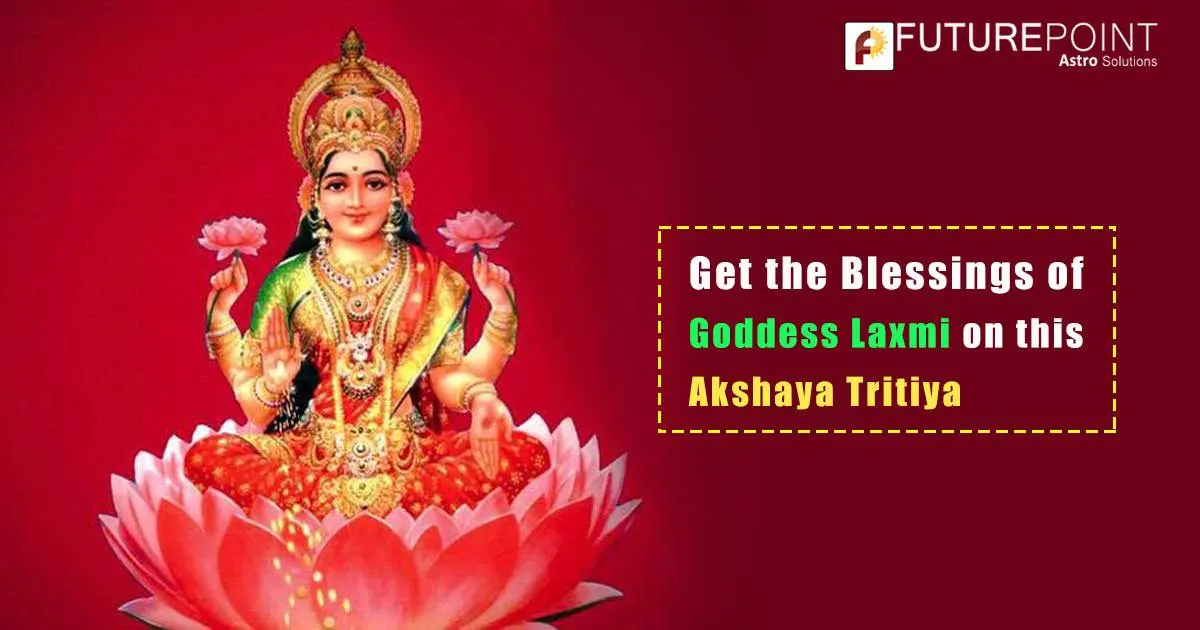 Get the Blessings of Goddess Laxmi on this Akshaya Tritiya