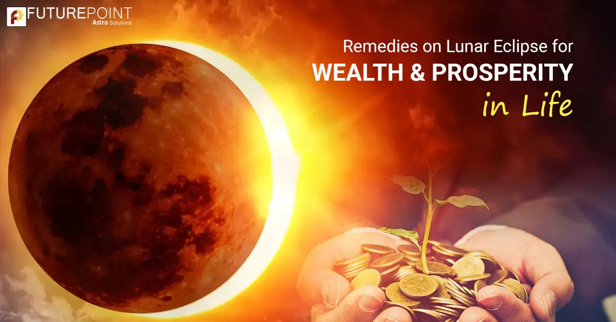 Remedies on Lunar Eclipse for Wealth & Prosperity in Life