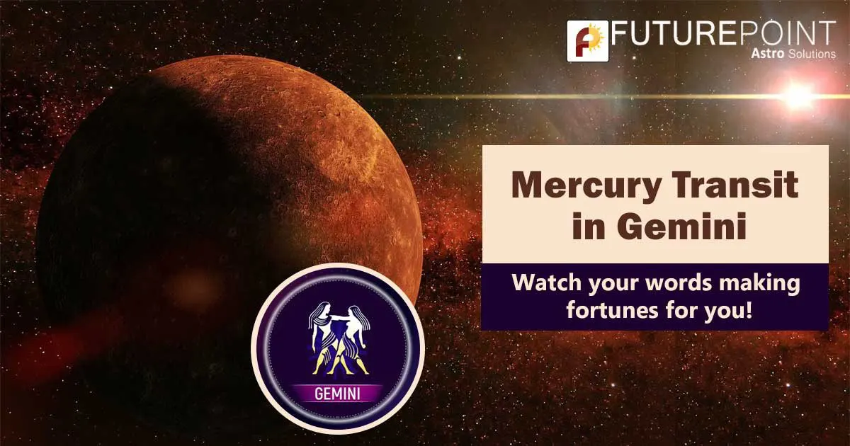 Mercury transit in Gemini- Watch your words making fortunes for you!